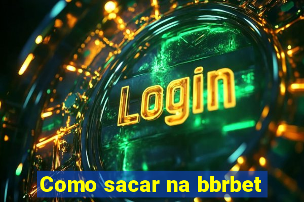 Como sacar na bbrbet
